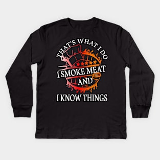 That's what I Do I smoke meat and I know things, Funny BBQ Kids Long Sleeve T-Shirt